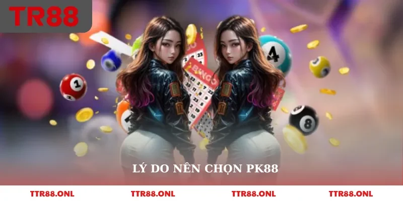 Lý do nên chọn PK88
