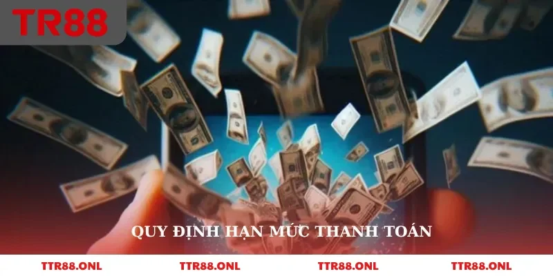Quy định hạn mức thanh toán