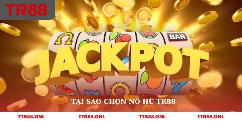 Tại sao chọn nổ hũ Tr88